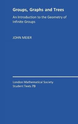 Groups, Graphs and Trees: An Introduction to the Geometry of Infinite Groups - John Meier - cover