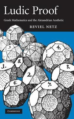 Ludic Proof: Greek Mathematics and the Alexandrian Aesthetic - Reviel Netz - cover