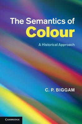 The Semantics of Colour: A Historical Approach - C. P. Biggam - cover