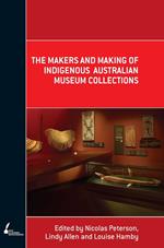 Makers and Making Of Indigenous Australian Museum Collections