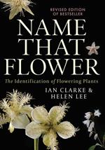Name that Flower: The Identification of Flowering Plants: 3rd Edition