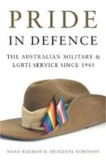 Pride in Defence: The Australian Military and LGBTI Service since 1945