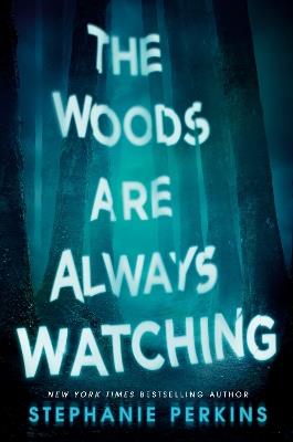 The Woods Are Always Watching - Stephanie Perkins - cover