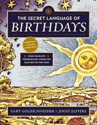 The Secret Language of Birthdays: Your Complete Personology Guide for Each Day of the Year - Gary Goldschneider,Joost Elffers - cover
