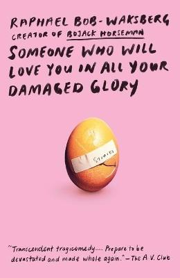 Someone Who Will Love You in All Your Damaged Glory: Stories - Raphael Bob-Waksberg - cover