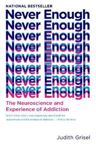 Never Enough: The Neuroscience and Experience of Addiction