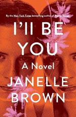 I'll Be You: A Novel