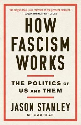 How Fascism Works: The Politics of Us and Them - Jason Stanley - cover