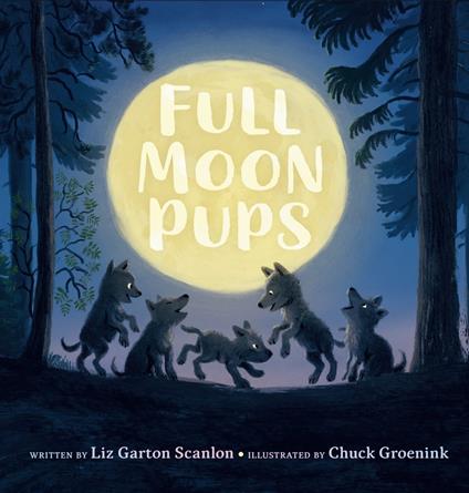 Full Moon Pups - Liz Garton Scanlon,Chuck Groenink - ebook