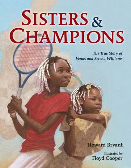 Sisters and Champions: The True Story of Venus and Serena Williams - Howard Bryant,Floyd Cooper - ebook