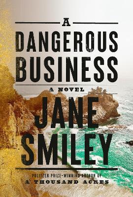 A Dangerous Business: A novel - Jane Smiley - cover