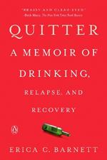 Quitter: A Memoir of Drinking, Relapse, and Recovery