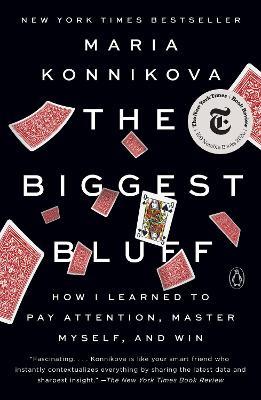 The Biggest Bluff: How I Learned to Pay Attention, Master Myself, and Win - Maria Konnikova - cover