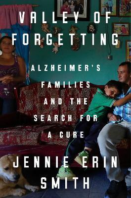 Valley of Forgetting: Alzheimer's Families and the Search for a Cure - Jennie Erin Smith - cover