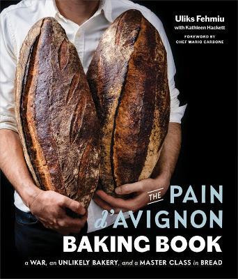The Pain D'Avignon Baking Book: A War, An Unlikely Bakery, and a Master Class in Bread - Uliks Fehmiu,Kathleen Hackett,Mario Carbone - cover