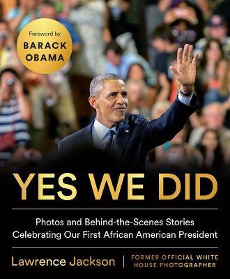 Yes We Did: Photos and Behind-the-Scenes Stories Celebrating Our First African American President - Lawrence Jackson - cover