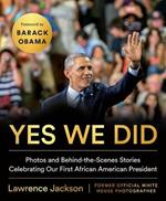 Yes We Did: Photos and Behind-the-Scenes Stories Celebrating Our First African American President