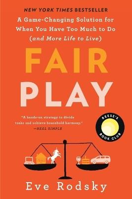 Fair Play: Reese's Book Club: A Game-Changing Solution for When You Have Too Much to Do (and More Life to Live) - Eve Rodsky - cover
