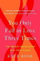 You Only Fall in Love Three Times: The Secret Search for Our Twin Flame - Kate Rose - cover