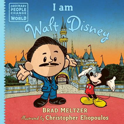 I am Walt Disney - Brad Meltzer,Christopher Eliopoulos,Oliver Wyman - ebook