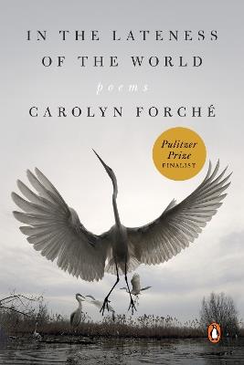 In the Lateness of the World: Poems - Carolyn Forche - cover