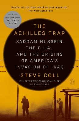 The Achilles Trap: Saddam Hussein, the C.I.A., and the Origins of America's Invasion of Iraq - Steve Coll - cover