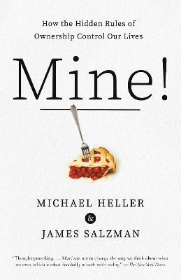 Mine!: How the Hidden Rules of Ownership Control Our Lives - Michael A. Heller,James Salzman - cover
