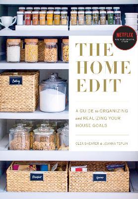 The Home Edit: A Guide to Organizing and Realizing Your House Goals - Clea Shearer,Joanna Teplin - cover