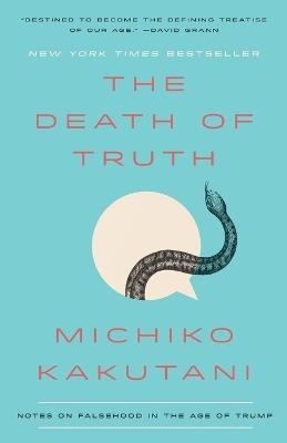 The Death of Truth: Notes on Falsehood in the Age of Trump - Michiko Kakutani - cover