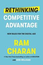 Rethinking Competitive Advantage: New Rules for the Digital Age