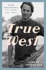 True West: Sam Shepard's Life, Work, and Times