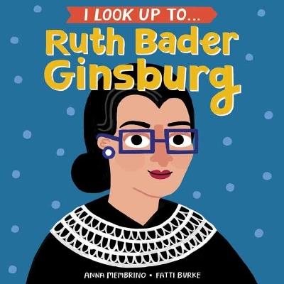 I Look Up To... Ruth Bader Ginsburg - Anna Membrino,Fatti Burke - cover