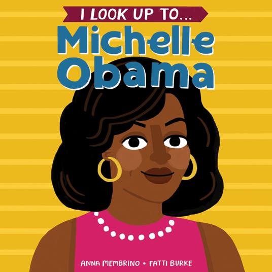 I Look Up To... Michelle Obama - Anna Membrino,Fatti Burke - ebook