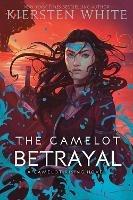 The Camelot Betrayal - Kiersten White - cover