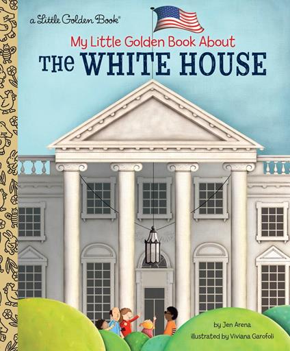 My Little Golden Book About The White House - Jen Arena,Viviana Garofoli - ebook
