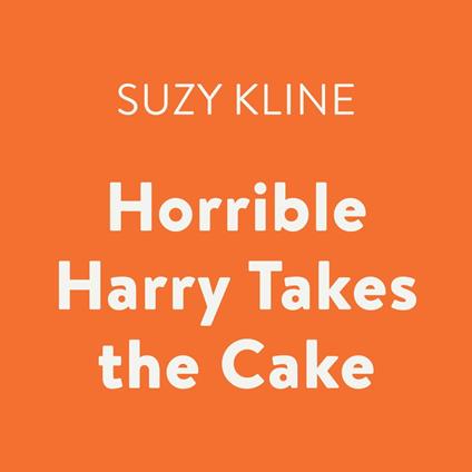 Horrible Harry Takes the Cake