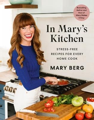 In Mary's Kitchen: Stress-Free Recipes for Every Home Cook - Mary Berg - cover