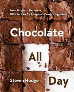 Libro in inglese Chocolate All Day: From Simple to Decadent. 100+ Recipes for Everyone's Favorite Ingredient Steven Hodge