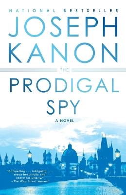 The Prodigal Spy: A Novel - Joseph Kanon - cover