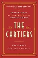 The Cartiers: The Untold Story of the Family Behind the Jewelry Empire 