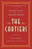 The Cartiers: The Untold Story of the Family Behind the Jewelry Empire  - Francesca Cartier Brickell - cover