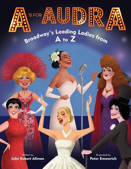 A Is for Audra: Broadway's Leading Ladies from A to Z - John Robert Allman,Peter Emmerich - ebook