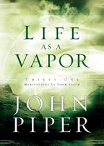 Life as a Vapor: Thirty-One Meditations for Your Faith