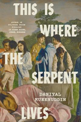 This Is Where the Serpent Lives - Daniyal Mueenuddin - cover