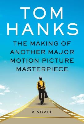 The Making of Another Major Motion Picture Masterpiece: A novel - Tom Hanks - cover