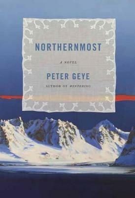 Northernmost: A Novel - Peter Geye - cover