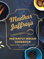Madhur Jaffrey's Instantly Indian Cookbook: Modern and Classic Recipes for the Instant Pot