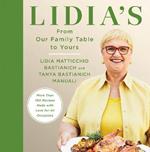 Lidia's From Our Family Table to Yours: More Than 100 Recipes Made with Love for All Occasions: A Cookbook