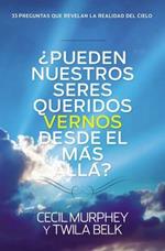 ?Pueden nuestros seres queridos vernos desde el mas alla?: ...y 33 preguntas mas que revelan la realidad del cielo