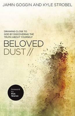 Beloved Dust: Drawing Close to God by Discovering the Truth About Yourself - Jamin Goggin,Kyle Strobel - cover
